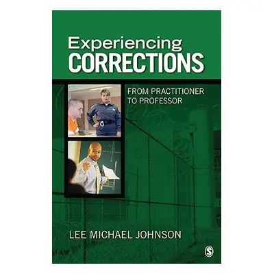 "Experiencing Corrections: From Practitioner to Professor" - "" ("Johnson Lee M.")