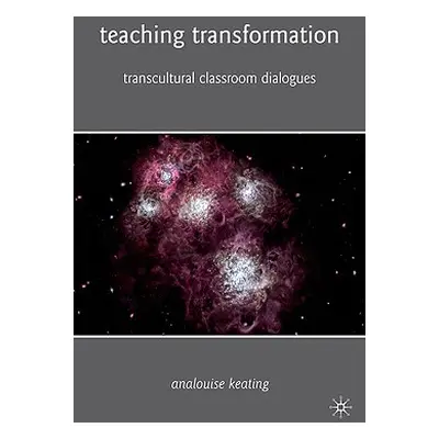 "Teaching Transformation: Transcultural Classroom Dialogues" - "" ("Keating A.")