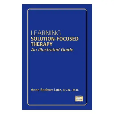 "Learning Solution-Focused Therapy: An Illustrated Guide" - "" ("Lutz Anne Bodmer")