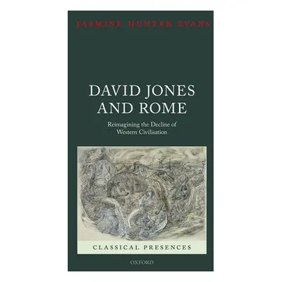 "David Jones and Rome: Reimagining the Decline of Western Civilisation" - "" ("Hunter Evans Jasm