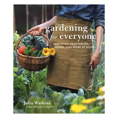 "Gardening for Everyone: Growing Vegetables, Herbs, and More at Home" - "" ("Watkins Julia")