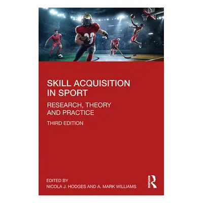 "Skill Acquisition in Sport: Research, Theory and Practice" - "" ("Hodges Nicola J.")