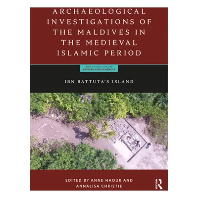 "Archaeological Investigations of the Maldives in the Medieval Islamic Period: Ibn Battuta's Isl