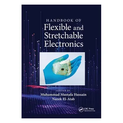 "Handbook of Flexible and Stretchable Electronics" - "" ("Hussain Muhammad Mustafa")