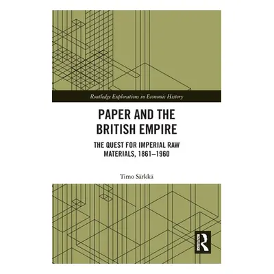 "Paper and the British Empire: The Quest for Imperial Raw Materials, 1861-1960" - "" ("Srkk Timo