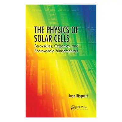 "The Physics of Solar Cells: Perovskites, Organics, and Photovoltaic Fundamentals" - "" ("Bisque