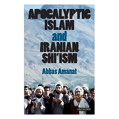 "Apocalyptic Islam and Iranian Shi'ism" - "" ("Amanat Abbas")