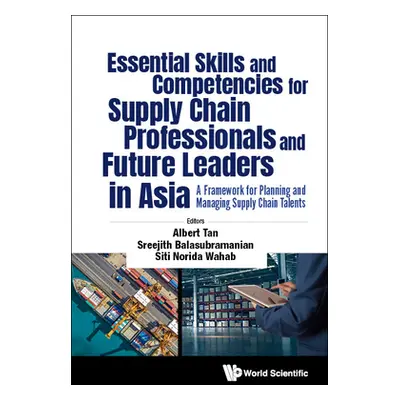 "Essential Skills and Competencies for Supply Chain Professionals and Future Leaders in Asia: A 