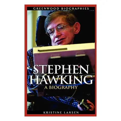 "Stephen Hawking: A Biography" - "" ("Larsen Kristine")