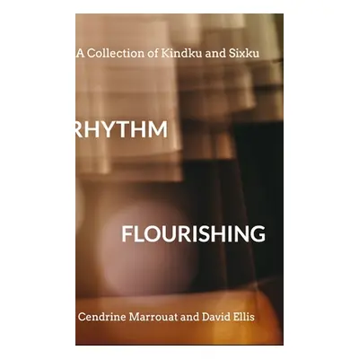 "Rhythm Flourishing: A Collection of Kindku and Sixku" - "" ("Ellis David")