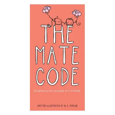 "The Mate Code: Deciphering the Language of Friendship" - "" ("Morgin N. K.")