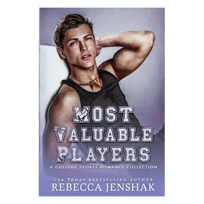 "Most Valuable Players: A College Sports Romance Collection" - "" ("Jenshak Rebecca")