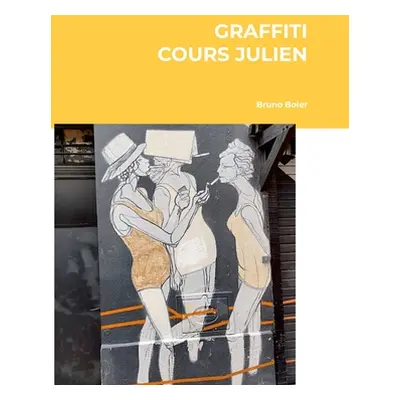 "Cours Julien Graffiti: Quartier d'artistes Marseille" - "" ("Boier Christian-Aurlien")