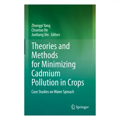 "Theories and Methods for Minimizing Cadmium Pollution in Crops: Case Studies on Water Spinach" 