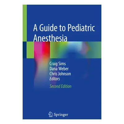 "A Guide to Pediatric Anesthesia" - "" ("Sims Craig")