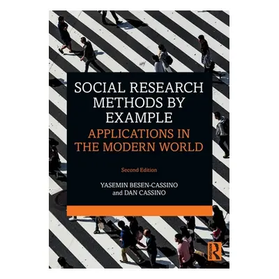 "Social Research Methods by Example: Applications in the Modern World" - "" ("Besen-Cassino Yase