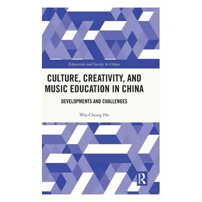 "Culture, Creativity, and Music Education in China: Developments and Challenges" - "" ("Ho Wai-C