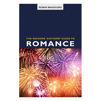 "The Readers' Advisory Guide to Romance" - "" ("Bradford Robin")