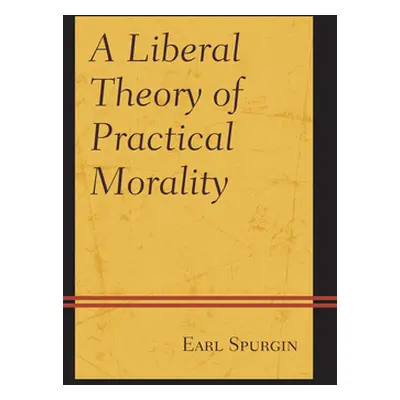 "A Liberal Theory of Practical Morality" - "" ("Spurgin Earl")