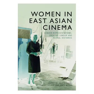 "Women in East Asian Cinema: Gender Representations, Creative Labour and Global Histories" - "" 