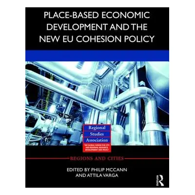 "Place-Based Economic Development and the New Eu Cohesion Policy" - "" ("McCann Philip")