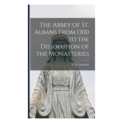 "The Abbey of St. Albans From 1300 to the Dissolution of the Monasteries" - "" ("Galbraith V. H.