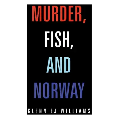 "Murder, Fish, and Norway" - "" ("Williams Glenn Ej")