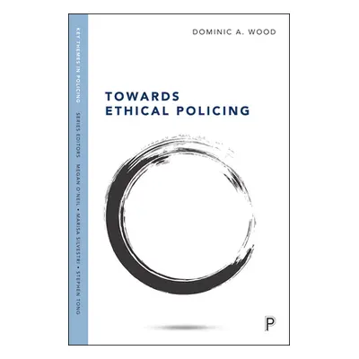 "Towards Ethical Policing" - "" ("Wood Dominic")