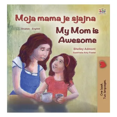 "My Mom is Awesome (Croatian English Bilingual Book for Kids)" - "" ("Admont Shelley")