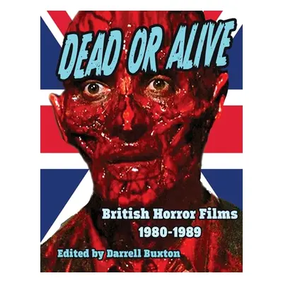 "Dead or Alive British Horror Films 1980-1989" - "" ("Buxton Darrell")