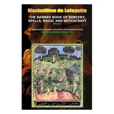 "Volume I. THE BANNED BOOK OF SORCERY, SPELLS, MAGIC AND WITCHCRAFT" - "" ("De Lafayette Maximil