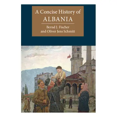 "A Concise History of Albania" - "" ("Fischer Bernd J.")