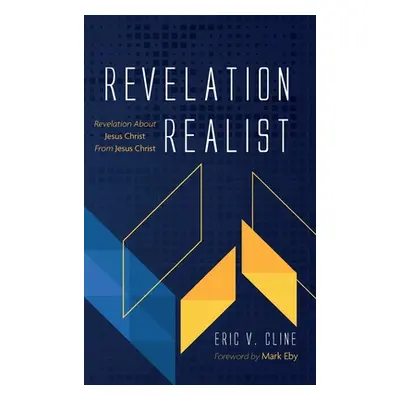 "Revelation Realist: Revelation about Jesus Christ from Jesus Christ" - "" ("Cline Eric V.")