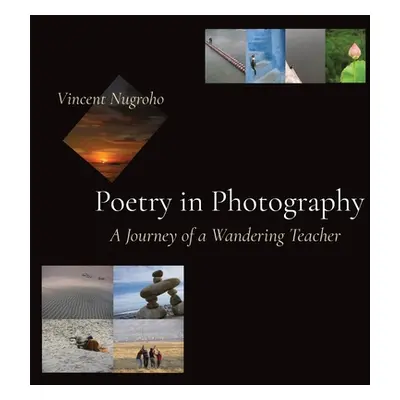 "Poetry in Photography: A Journey of a Wandering Teacher" - "" ("Nugroho Vincent")