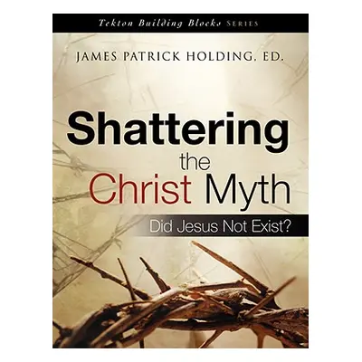 "Shattering the Christ Myth" - "" ("Holding James Patrick")