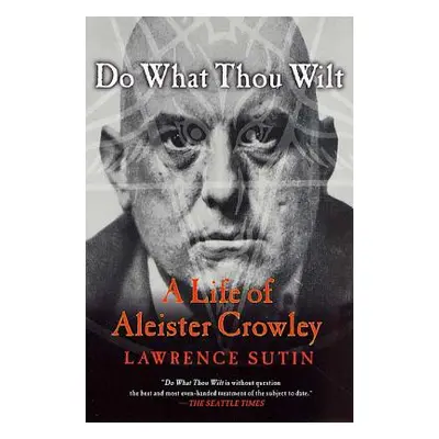 "Do What Thou Wilt: A Life of Aleister Crowley" - "" ("Sutin Lawrence")