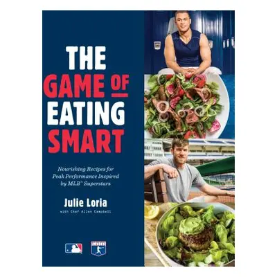 "The Game of Eating Smart: Nourishing Recipes for Peak Performance Inspired by Mlb Superstars: A