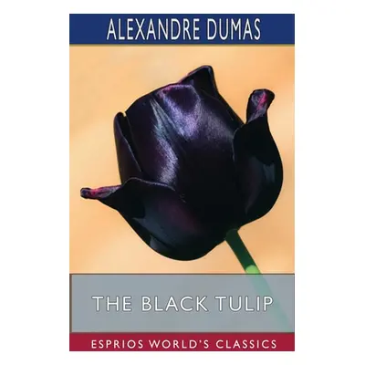 "The Black Tulip (Esprios Classics)" - "" ("Dumas Alexandre")