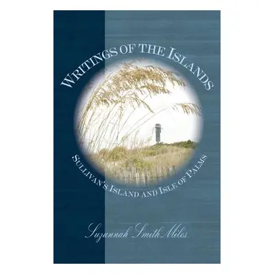 "Writings of the Islands: Sullivan's Island and Isle of Palms" - "" ("Miles Suzannah Smith")