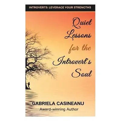 "Quiet Lessons for the Introvert's Soul" - "" ("Casineanu Gabriela")