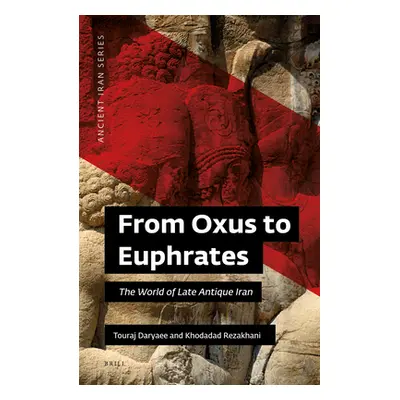 "From Oxus to Euphrates: The World of Late Antique Iran" - "" ("Daryaee Touraj")