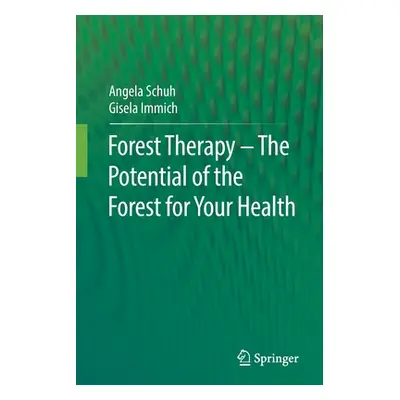 "Forest Therapy - The Potential of the Forest for Your Health" - "" ("Schuh Angela")