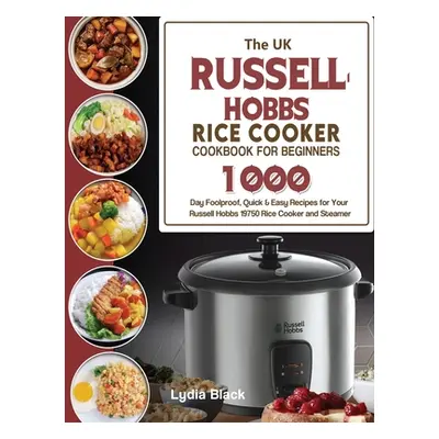 "The UK Russell Hobbs Rice CookerCookbook For Beginners: 1000-Day Foolproof, Quick & Easy Recipe