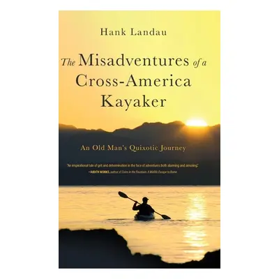 "The Misadventures of a Cross-America Kayaker" - "" ("Landau Hank")