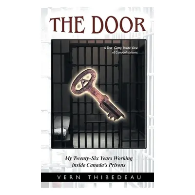 "The Door: My Twenty-Six Years Working Inside Canada's Prisons" - "" ("Thibedeau Vern")