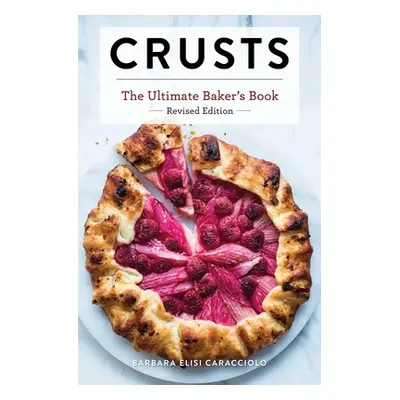 "Crusts: The Revised Edition: The Ultimate Baker's Book Revised Edition