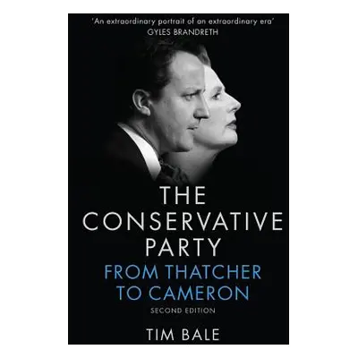 "Conservative Party: From Thatcher to Cameron" - "" ("Bale Tim")