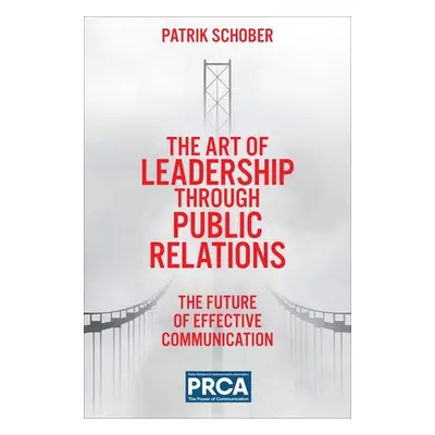 "The Art of Leadership Through Public Relations: The Future of Effective Communication" - "" ("S