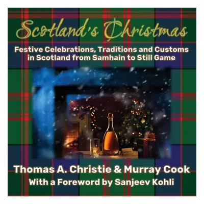 "Scotland's Christmas: Festive Celebrations, Traditions and Customs in Scotland from Samhain to 