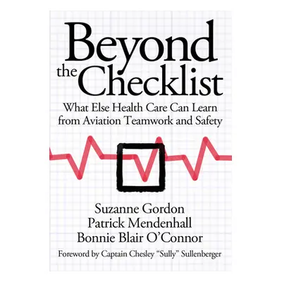 "Beyond the Checklist: What Else Health Care Can Learn from Aviation Teamwork and Safety" - "" (